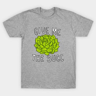 Give me the Succ T-Shirt